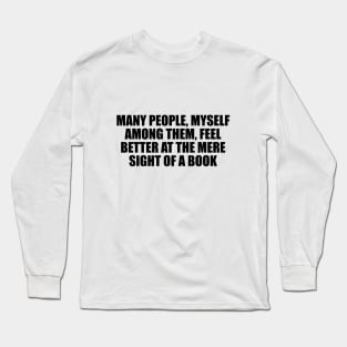 Many people, myself among them, feel better at the mere sight of a book Long Sleeve T-Shirt